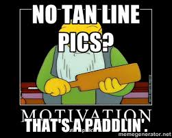 No tan line pics? That&#39;s a paddlin&#39;. - Thats a paddlin | Meme ... via Relatably.com