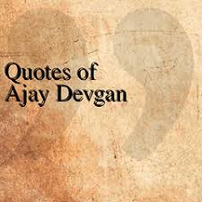 Quotes of Ajay Devgan - Android Apps and Tests - AndroidPIT via Relatably.com