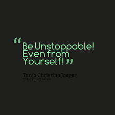 UNSTOPPABLE Quotes Like Success via Relatably.com