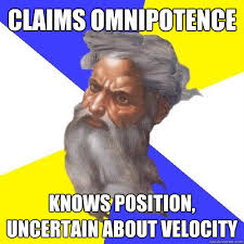 claims omnipotence knows position, uncertain about velocity ... via Relatably.com
