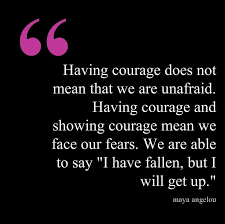 Having courage does not mean that we are unafraid. Having courage ... via Relatably.com