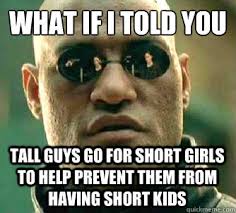 what if I told you tall guys go for short girls to help prevent ... via Relatably.com