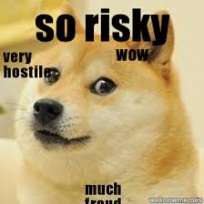 doge | wow very hostile so risky much fraud - WeKnowMemes via Relatably.com