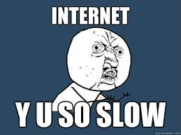 Internet Y u so slow - Y U No - quickmeme via Relatably.com