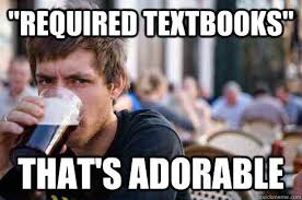 required textbooks&quot; that&#39;s adorable - Lazy College Senior - quickmeme via Relatably.com