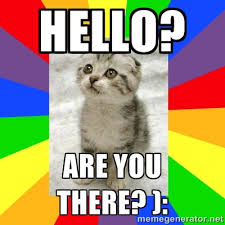 Hello? Are you there? ): - Cute Kitten | Meme Generator via Relatably.com
