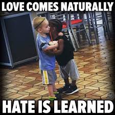 Hate Comes Naturally, Love Is Learned – Timothy J. Hammons via Relatably.com