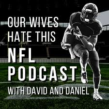 Our Wives Hate This NFL Podcast: Football Commentary, Analysis, and Banter