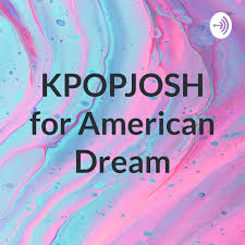 KPOPJOSH for American Dream