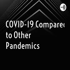 COVID-19 Compared to Other Pandemics