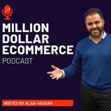 Million Dollar Ecommerce Podcast with Alaa Hassan