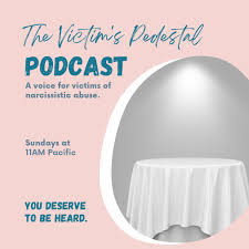 The Victim's Pedestal: A Voice For Victims Of Narcissistic Abuse