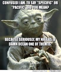 Confused I am. To say &quot;specific&quot; or &quot;pacific&quot; did you mean ... via Relatably.com