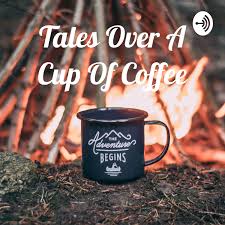 Tales Over A Cup Of Coffee