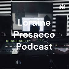 Loraine Prosacco Podcast