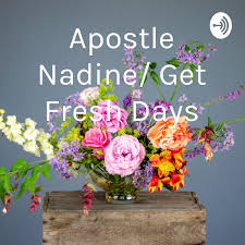 Apostle Nadine/ Get Fresh Days