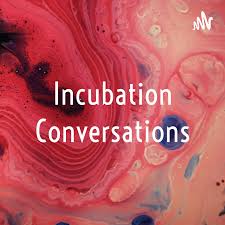 Incubation Conversations