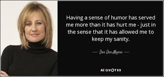 Dee Dee Myers quote: Having a sense of humor has served me more ... via Relatably.com