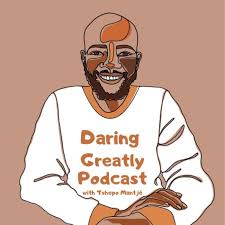 Daring Greatly Podcast with Tshepo Mantjé