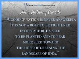 A good question is a seed to be planted ... toward the hope of ... via Relatably.com