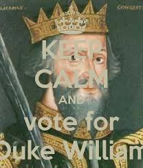 KEEP CALM AND vote for Duke William. by NONAME | 4 months, 3 weeks ago - keep-calm-and-vote-for-duke-william-1