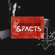 Perspectives & Facts Podcast