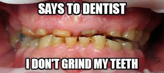 Teeth Grinders | Dentist Rancho Cucamonga CA via Relatably.com