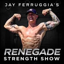 Jay Ferruggia's Renegade Strength Show