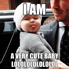 I AM a very cute baby lololololololol - posh beckham baby - quickmeme via Relatably.com