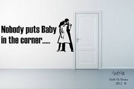 Dirty Dancing Nobody Puts Baby in The Corner Movie Quote Wall ... via Relatably.com