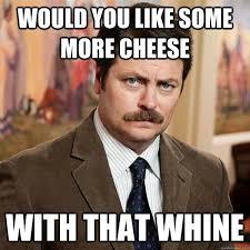 Would you like some more cheese With that whine - Advice Ron ... via Relatably.com