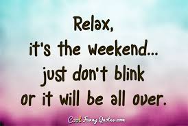 Image result for nothing to do on the weekend quotes