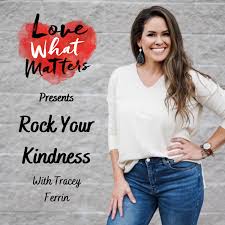 Rock Your Kindness with Tracey Ferrin Presented By: Love What Matters