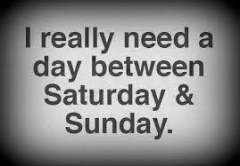 I need a day between saturday and sunday funny quotes - Dump A Day via Relatably.com