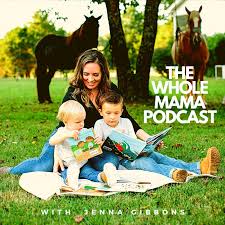 The Whole Mama - A Podcast with Jenna Gibbons