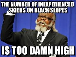 The Number Of Inexperienced Skiers On Black Slopes on Memegen via Relatably.com