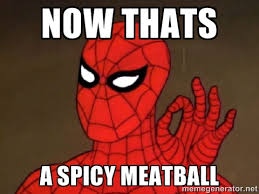 NOW THATS A spicy meatball - Spiderman Approves | Meme Generator via Relatably.com