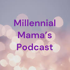 Millennial Mama's Podcast