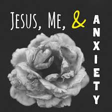 Jesus, Me, & Anxiety