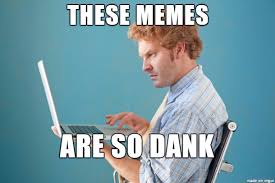 These Memes / Are So Dank | Dank Memes | Know Your Meme via Relatably.com