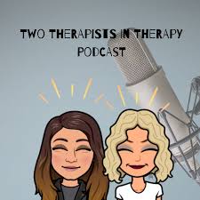 Two Therapists in Therapy Podcast