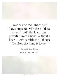 Love has no thought of self! Love buys not with the ruthless... via Relatably.com