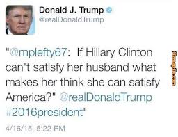 Hilary Clinton 2016 can&#39;t satisfy bill donald trump meme - Memepile via Relatably.com