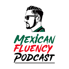 Mexican Fluency Podcast