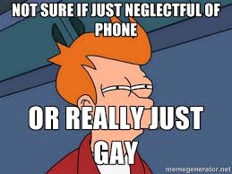Not sure if Just neglectful of phone Or really juSt gay - Futurama ... via Relatably.com