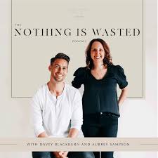 The Nothing Is Wasted Podcast