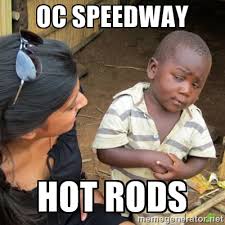 OC Speedway Hot Rods - Skeptical 3rd World Kid | Meme Generator via Relatably.com