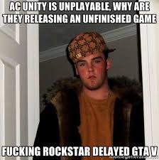 AC Unity is unplayable, why are they releasing an unfinished game ... via Relatably.com