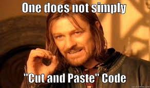 One does not simply cut and paste code - quickmeme via Relatably.com