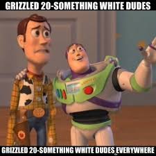 grizzled 20-something white dudes grizzled 20-something white ... via Relatably.com